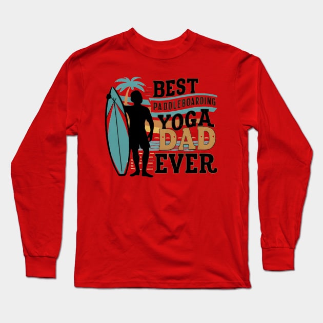 Best Paddleboarding Yoga Dad Ever Father's Day Funny Long Sleeve T-Shirt by JEA Jennifer Espina Arts